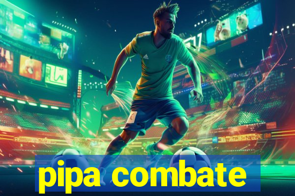 pipa combate